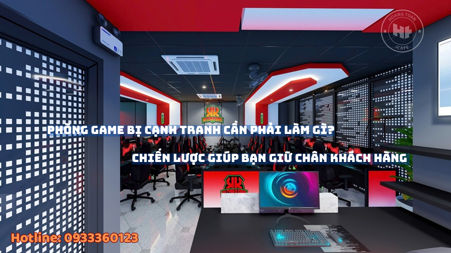 Phòng game bị cạnh tranh phải làm gì?